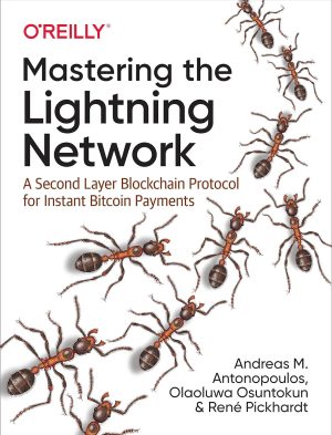 Mastering the Lightning Network by Andreas Antonopoulos, Olaoluwa Osuntokun and Rene Pickhardt